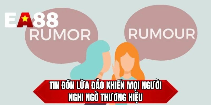 Tin đồn lừa đảo khiến mọi người nghi ngờ thương hiệu 